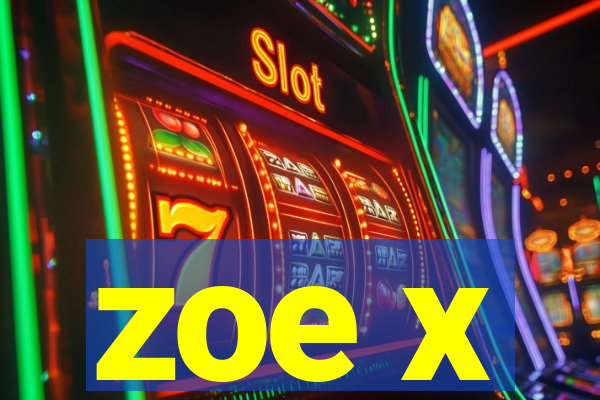 zoe x